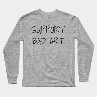 Support Bad Art Long Sleeve T-Shirt